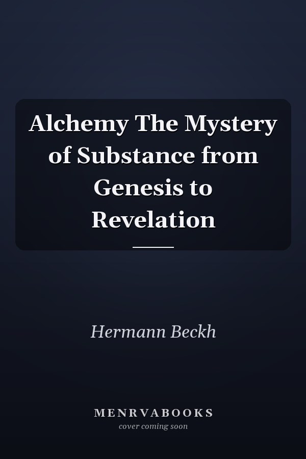 Alchemy The Mystery of Substance from Genesis to Revelation