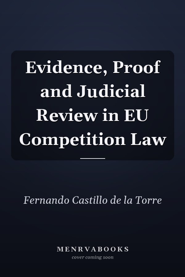Evidence, Proof and Judicial Review in EU Competition Law