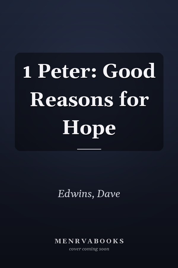 1 Peter: Good Reasons for Hope