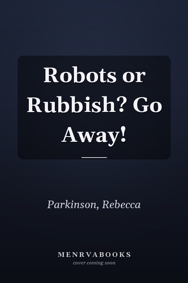 Robots or Rubbish? Go Away!