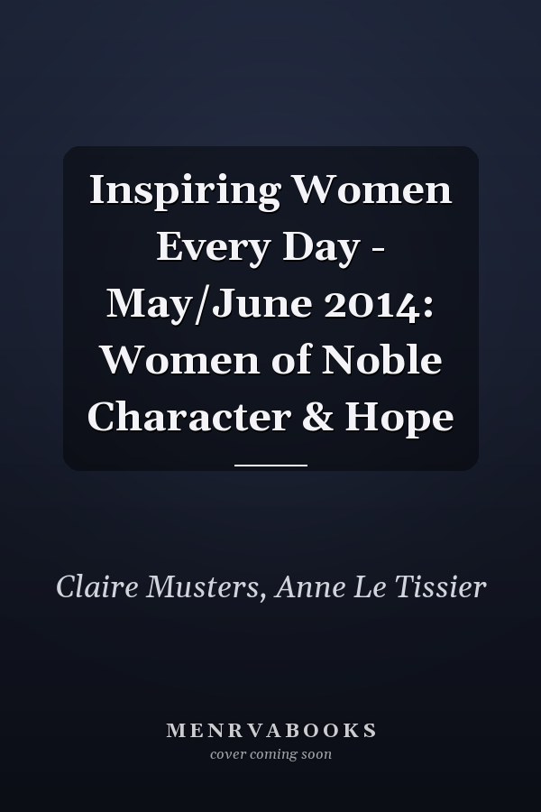 Inspiring Women Every Day - May/June 2014: Women of Noble Character & Hope