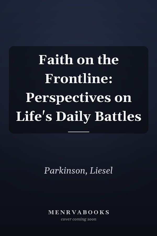 Faith on the Frontline: Perspectives on Life's Daily Battles
