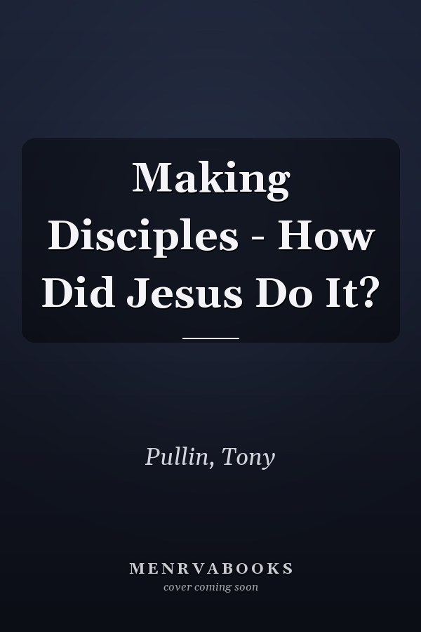Making Disciples - How Did Jesus Do It?