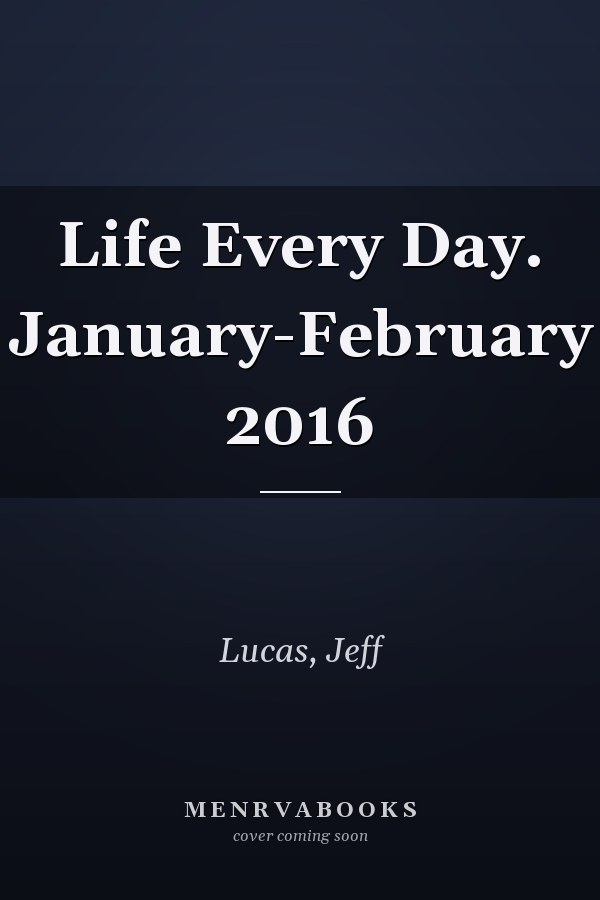 Life Every Day. January-February 2016