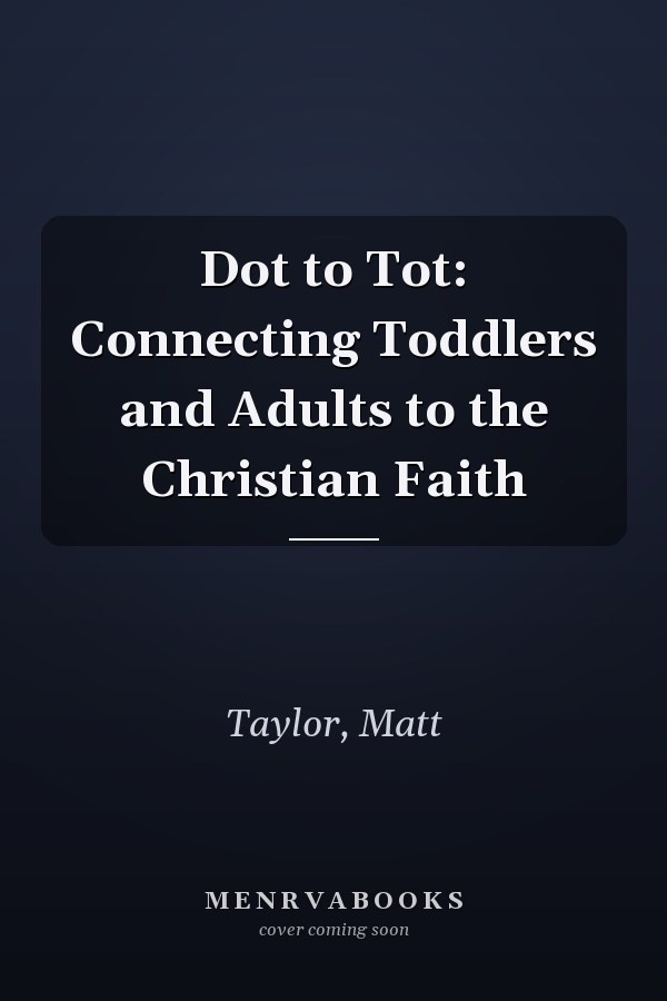 Dot to Tot: Connecting Toddlers and Adults to the Christian Faith