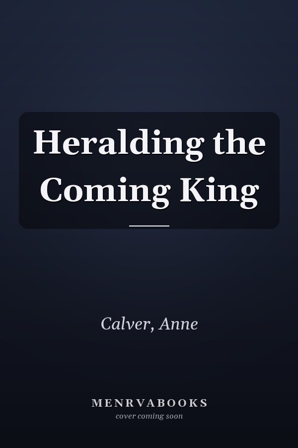 Heralding the Coming King