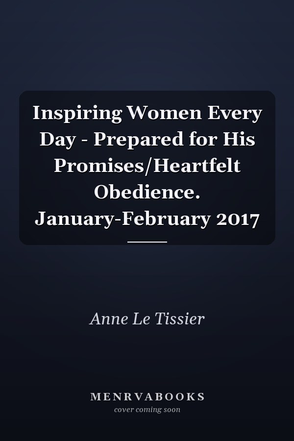 Inspiring Women Every Day - Prepared for His Promises/Heartfelt Obedience. January-February 2017