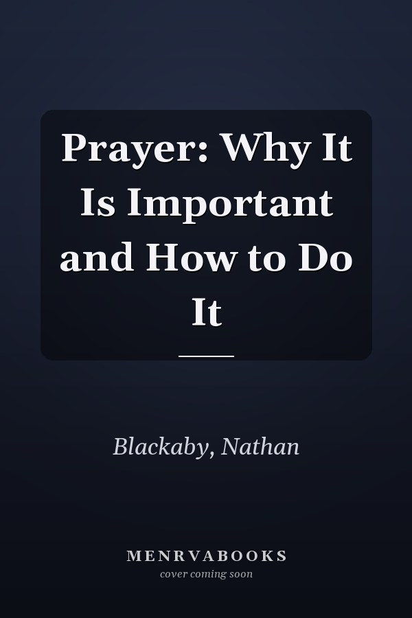 Prayer: Why It Is Important and How to Do It