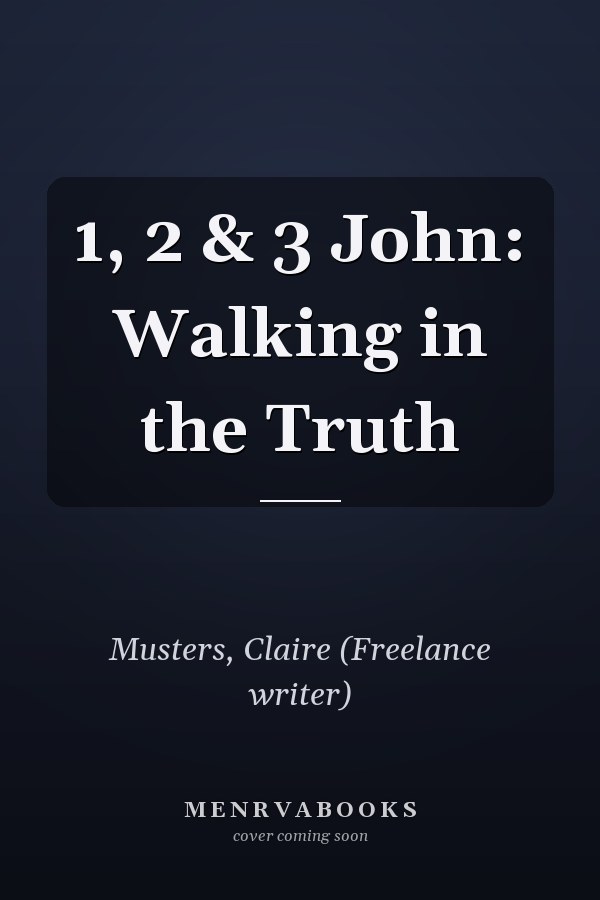 1, 2 & 3 John: Walking in the Truth