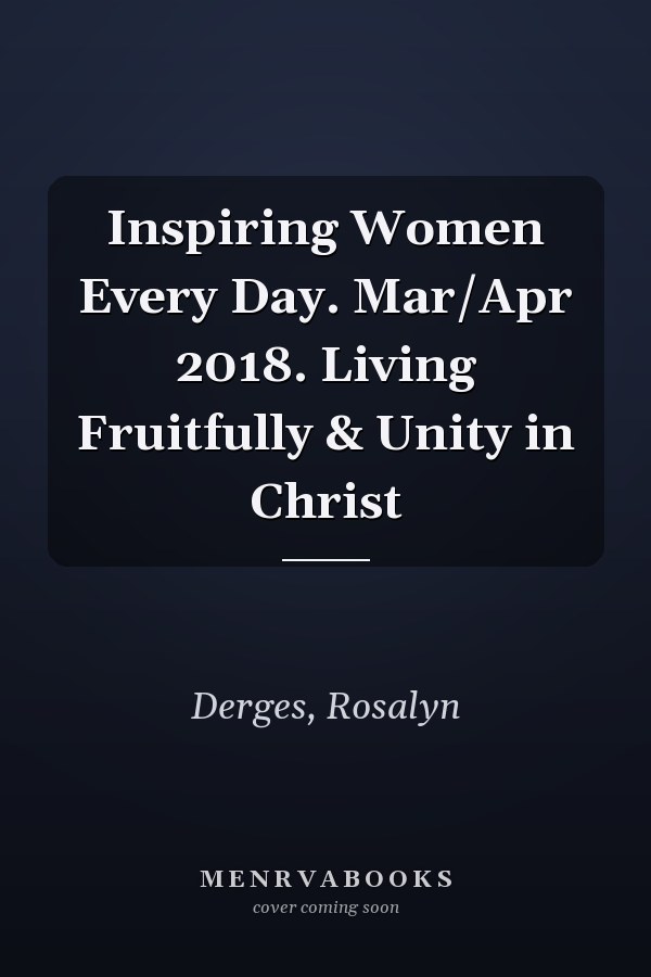 Inspiring Women Every Day. Mar/Apr 2018. Living Fruitfully & Unity in Christ