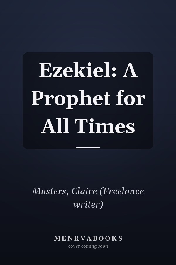 Ezekiel: A Prophet for All Times
