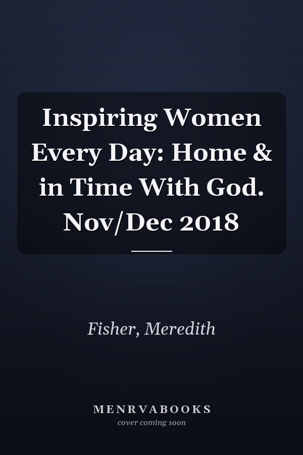 Inspiring Women Every Day: Home & in Time With God. Nov/Dec 2018