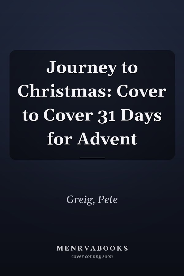 Journey to Christmas: Cover to Cover 31 Days for Advent