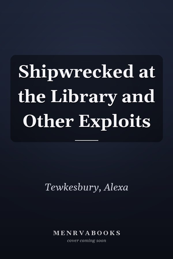 Shipwrecked at the Library and Other Exploits