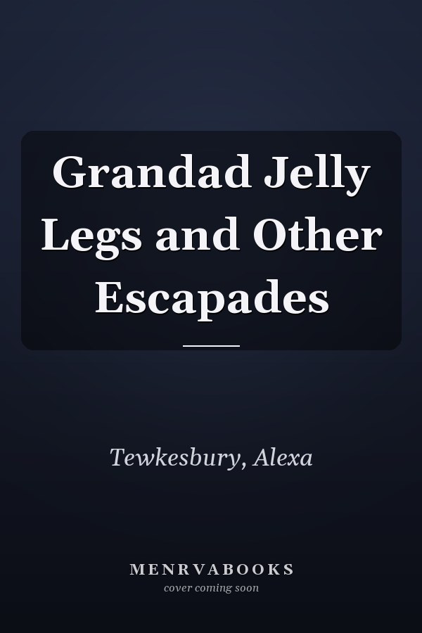 Grandad Jelly Legs and Other Escapades