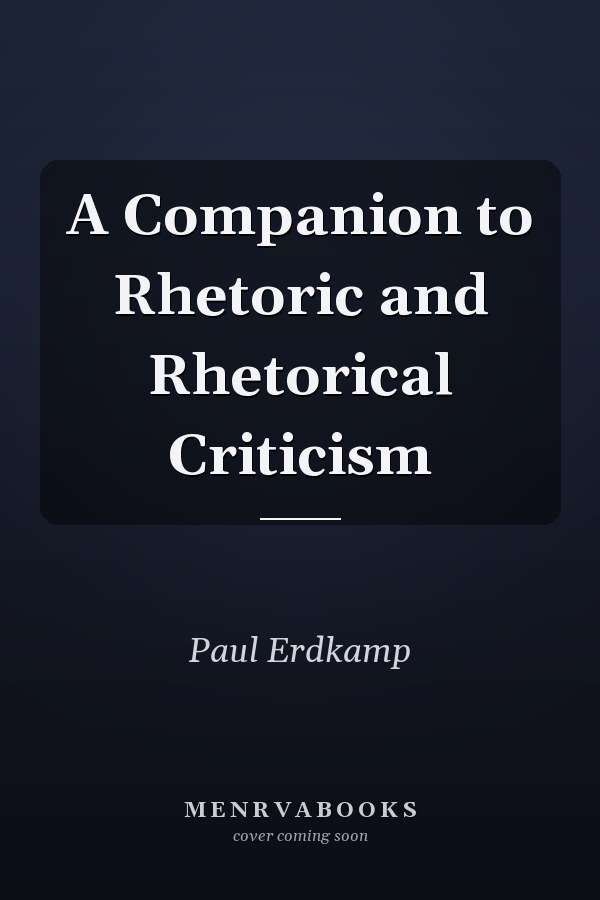 A Companion to Rhetoric and Rhetorical Criticism