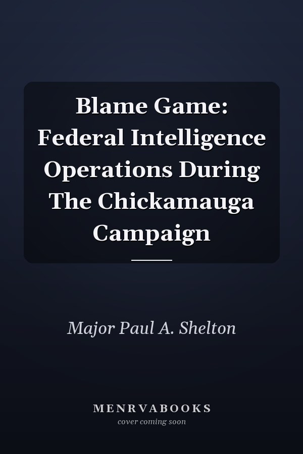 Blame Game: Federal Intelligence Operations During The Chickamauga Campaign