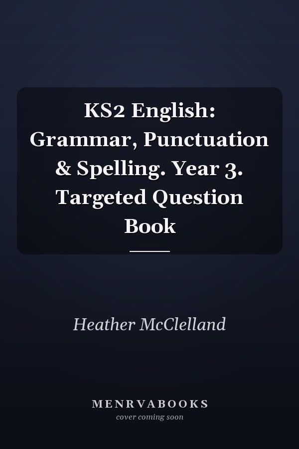 KS2 English: Grammar, Punctuation & Spelling. Year 3. Targeted Question Book