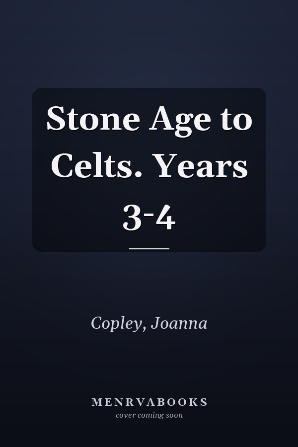 Stone Age to Celts. Years 3-4