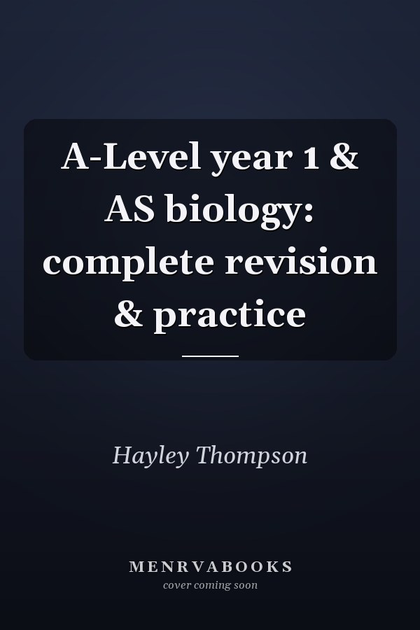 A-Level year 1 & AS biology: complete revision & practice