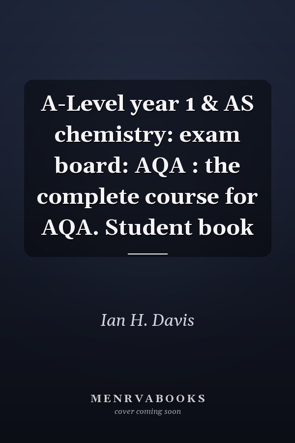 A-Level year 1 & AS chemistry: exam board: AQA : the complete course for AQA. Student book