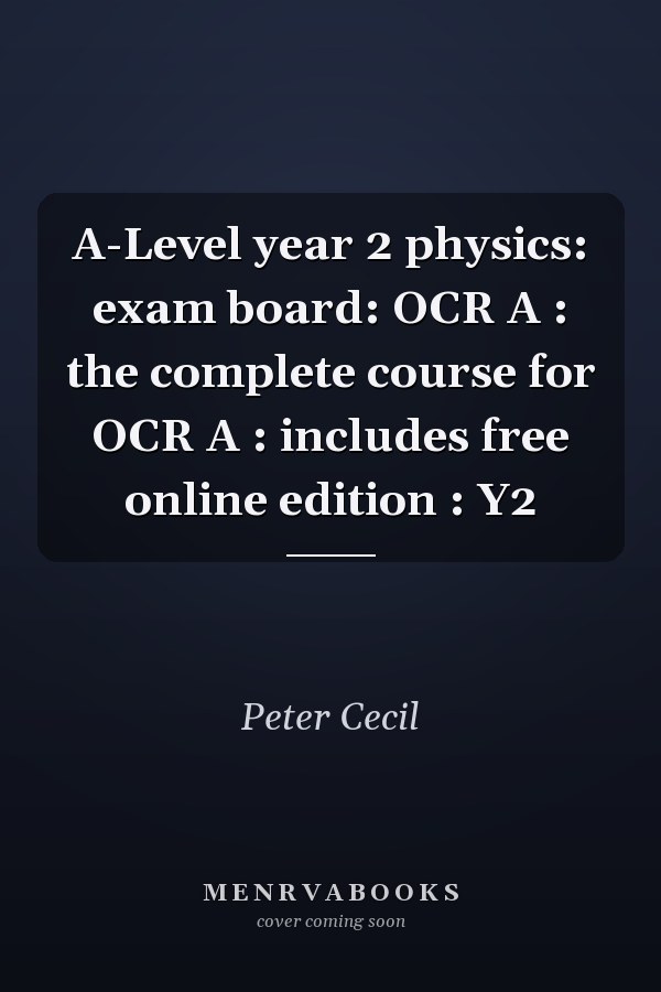 A-Level year 2 physics: exam board: OCR A : the complete course for OCR A : includes free online edition : Y2