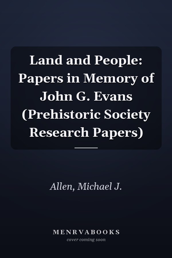 Land and People: Papers in Memory of John G. Evans (Prehistoric Society Research Papers)