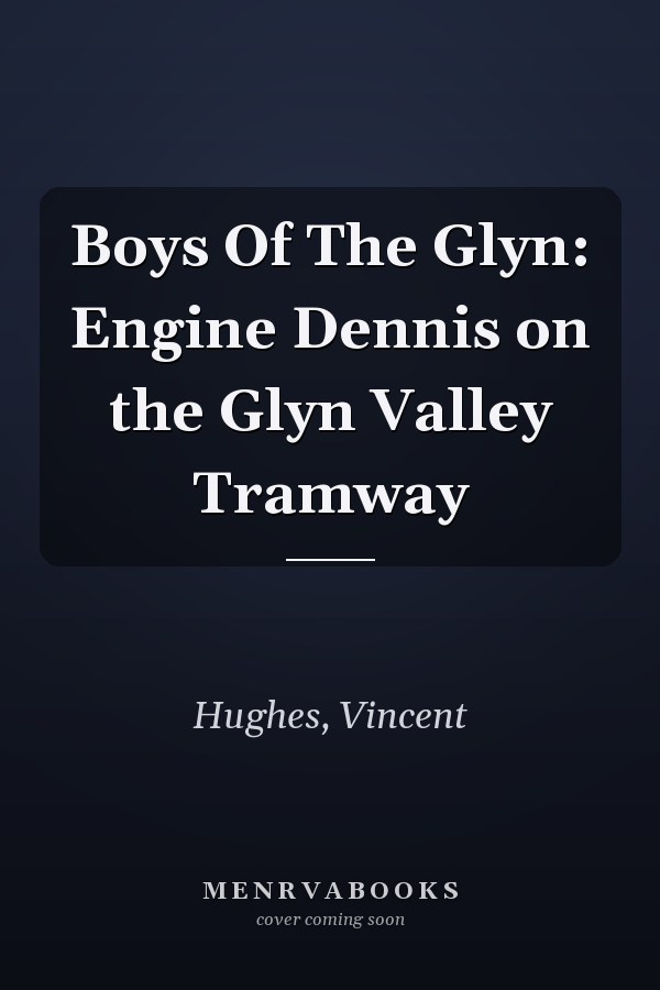 Boys Of The Glyn: Engine Dennis on the Glyn Valley Tramway