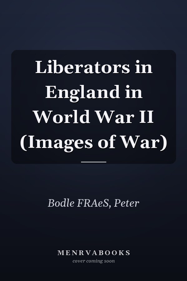 Liberators in England in World War II (Images of War)