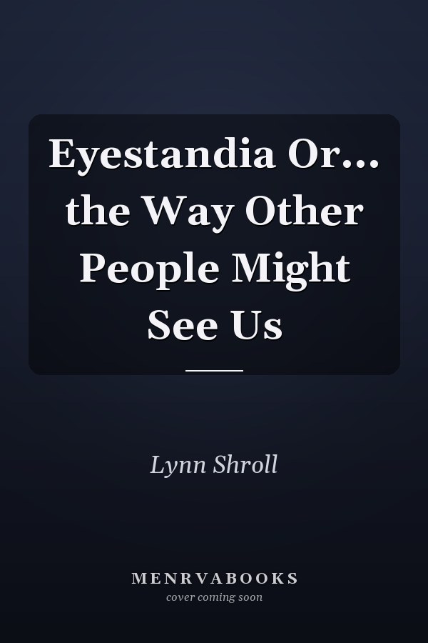 Eyestandia Or... the Way Other People Might See Us
