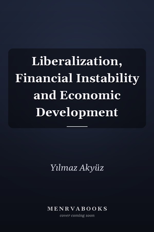 Liberalization, Financial Instability and Economic Development