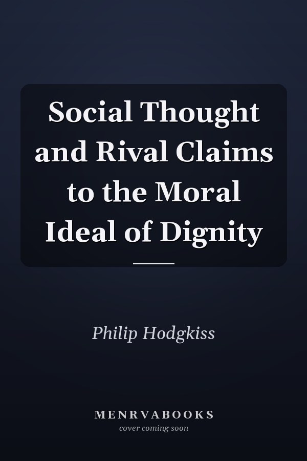 Social Thought and Rival Claims to the Moral Ideal of Dignity