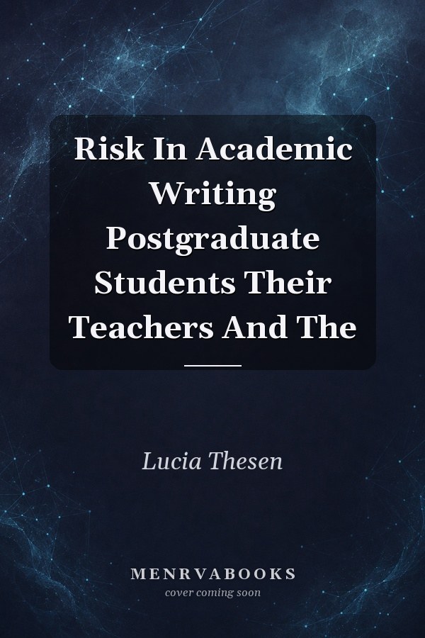 Risk in Academic Writing: Postgraduate Students, Their Teachers, and the