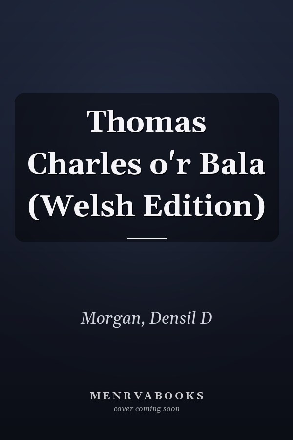 Thomas Charles o'r Bala (Welsh Edition)