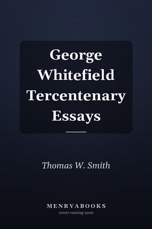 George Whitefield Tercentenary Essays
