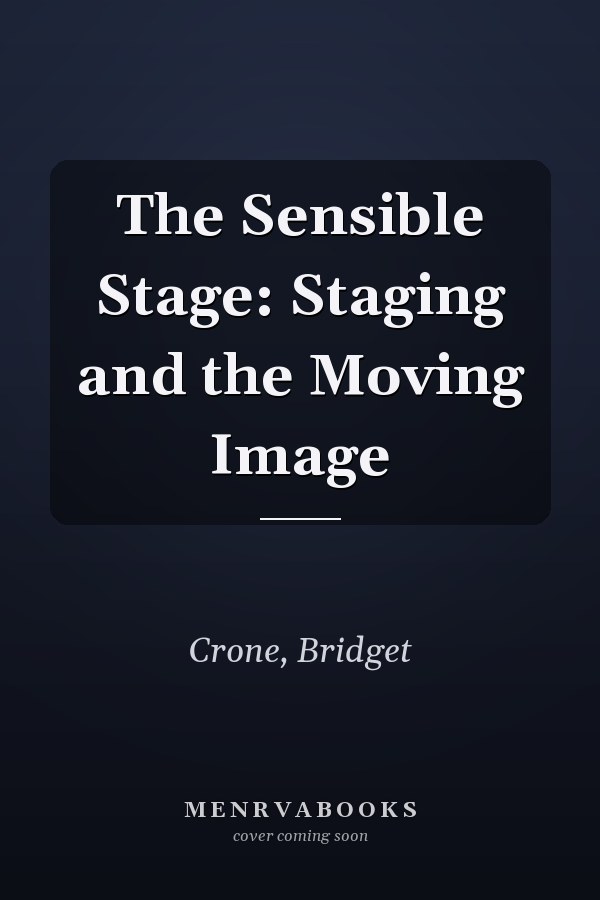 The Sensible Stage: Staging and the Moving Image