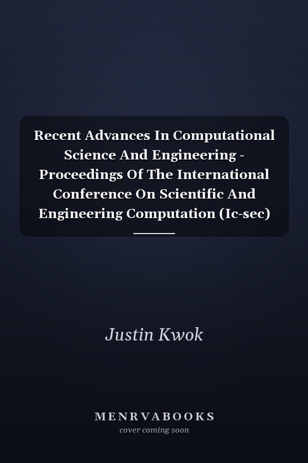 Recent Advances In Computational Science And Engineering - Proceedings Of The International Conference On Scientific And Engineering Computation (Ic-sec) 2002