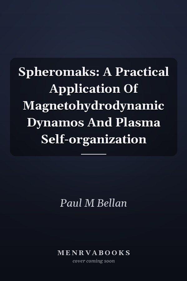 Spheromaks: A Practical Application Of Magnetohydrodynamic Dynamos And Plasma Self-organization