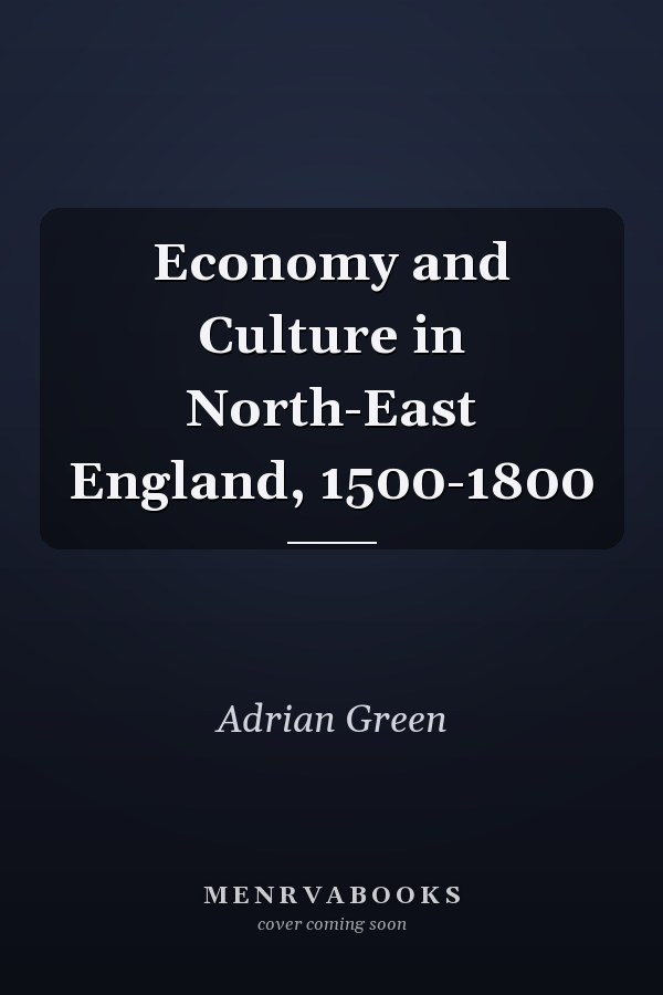 Economy and Culture in North-East England, 1500-1800