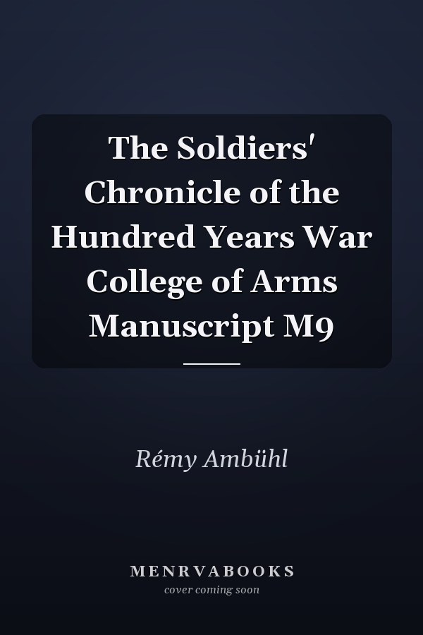 The Soldiers' Chronicle of the Hundred Years War College of Arms Manuscript M9
