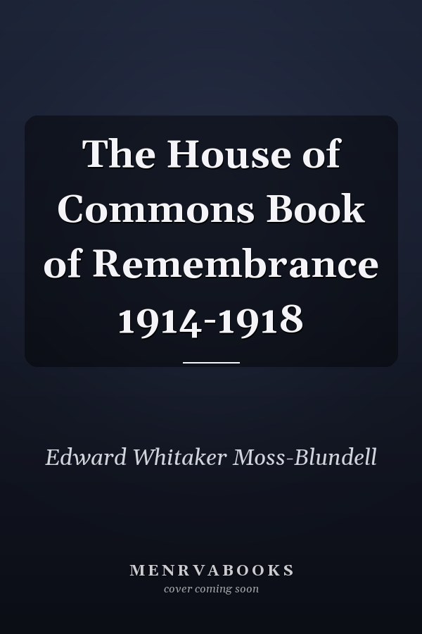 The House of Commons Book of Remembrance 1914-1918