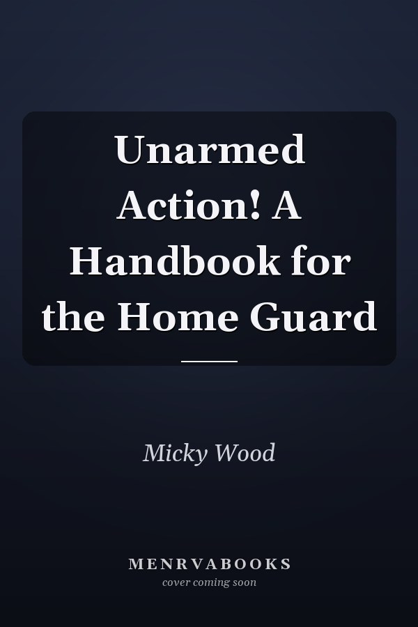 Unarmed Action! A Handbook for the Home Guard