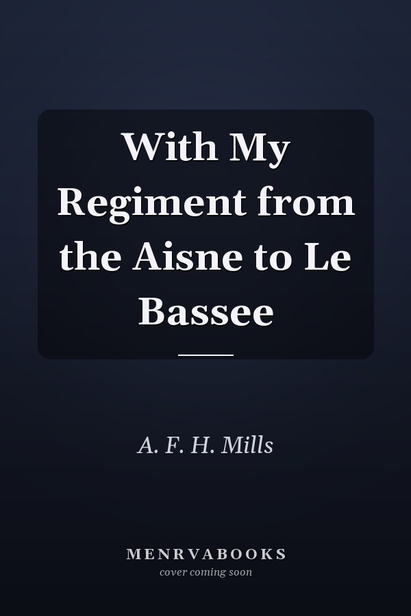 With My Regiment from the Aisne to Le Bassee
