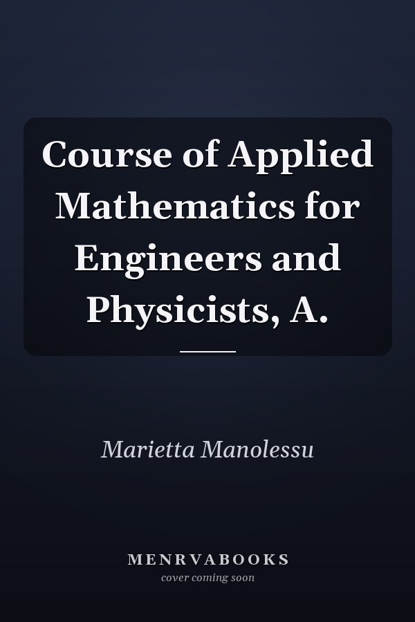 Course of Applied Mathematics for Engineers and Physicists, A.