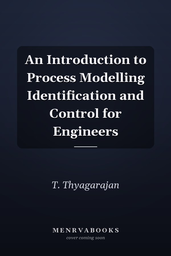 An Introduction to Process Modelling Identification and Control for Engineers