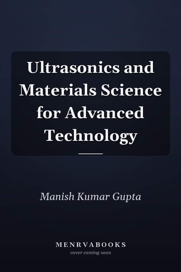 Ultrasonics and Materials Science for Advanced Technology