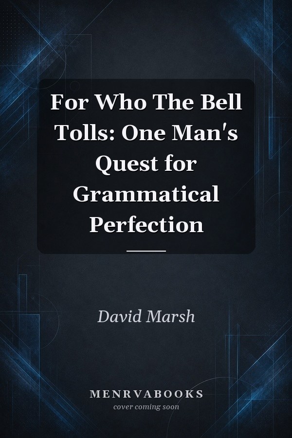 For Who The Bell Tolls: One Man's Quest for Grammatical Perfection