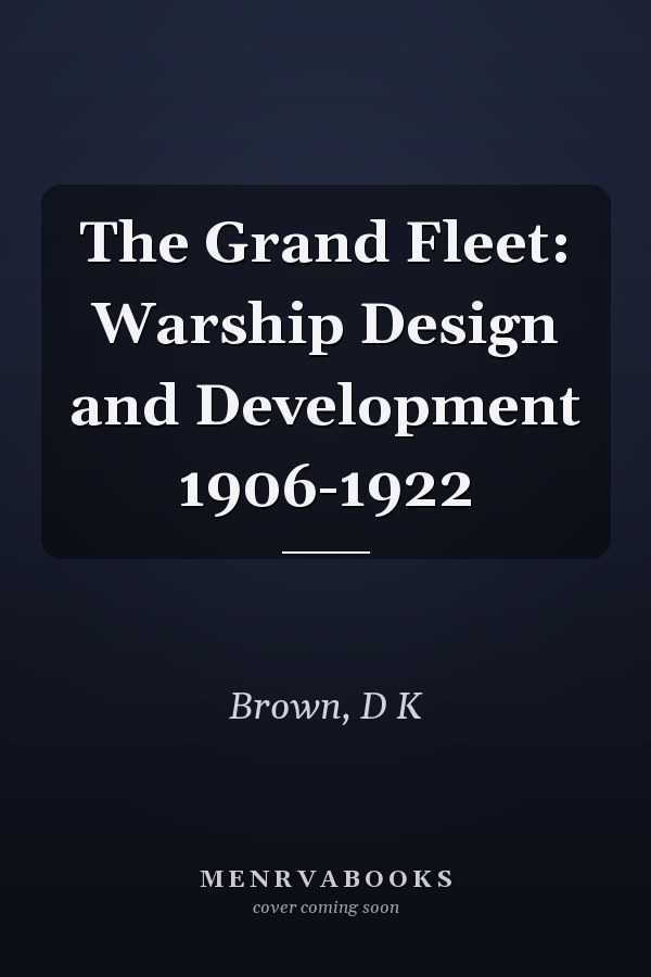 The Grand Fleet: Warship Design and Development    1906-1922