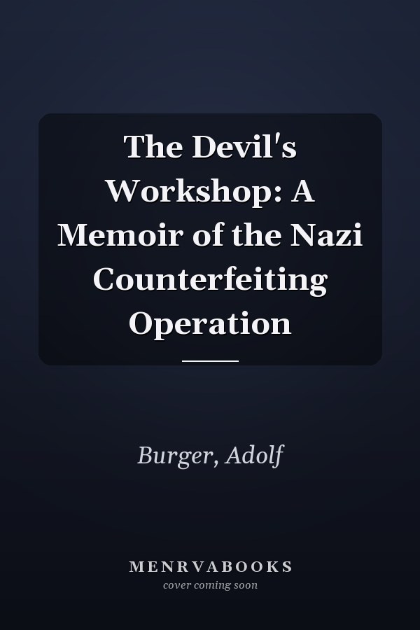 The Devil's Workshop: A Memoir of the Nazi Counterfeiting Operation