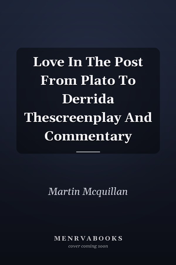 Love In The Post From Plato To Derrida Thescreenplay And Commentary
